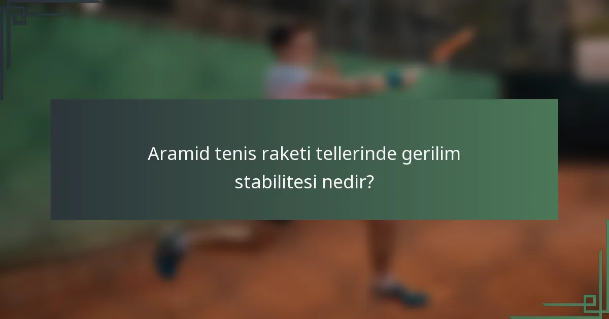 Aramid tenis raketi tellerinde gerilim stabilitesi nedir?