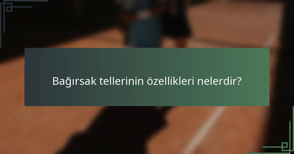 Bağırsak tellerinin özellikleri nelerdir?