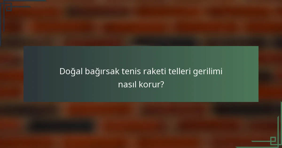 Doğal bağırsak tenis raketi telleri gerilimi nasıl korur?