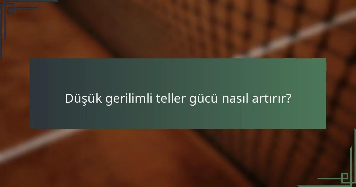 Düşük gerilimli teller gücü nasıl artırır?