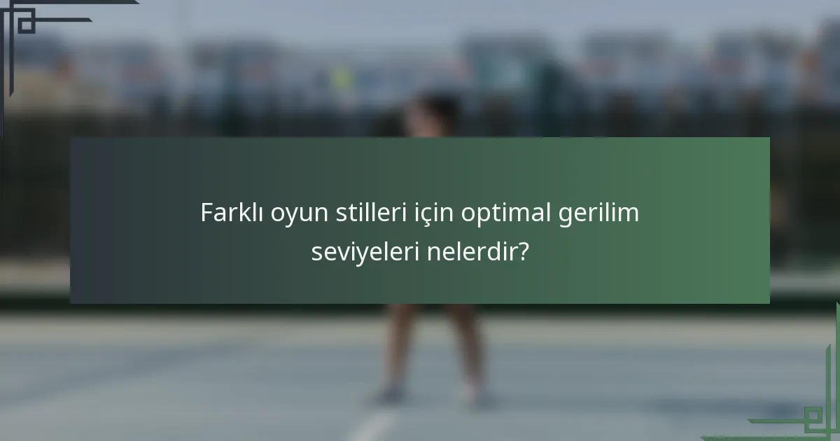 Farklı oyun stilleri için optimal gerilim seviyeleri nelerdir?