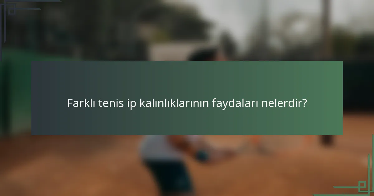 Farklı tenis ip kalınlıklarının faydaları nelerdir?