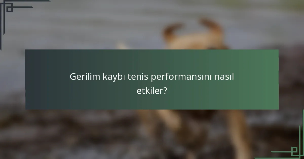 Gerilim kaybı tenis performansını nasıl etkiler?