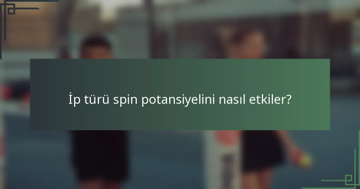 İp türü spin potansiyelini nasıl etkiler?