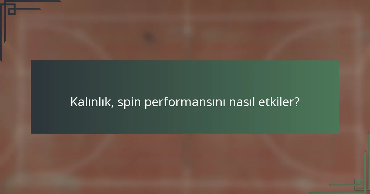 Kalınlık, spin performansını nasıl etkiler?