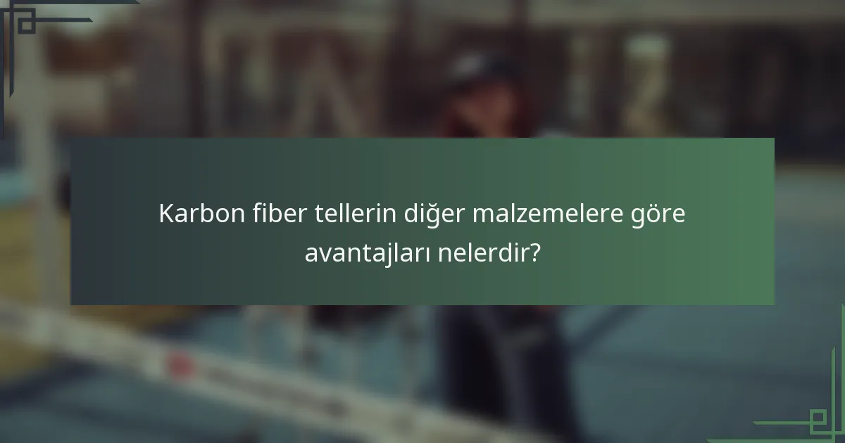 Karbon fiber tellerin diğer malzemelere göre avantajları nelerdir?