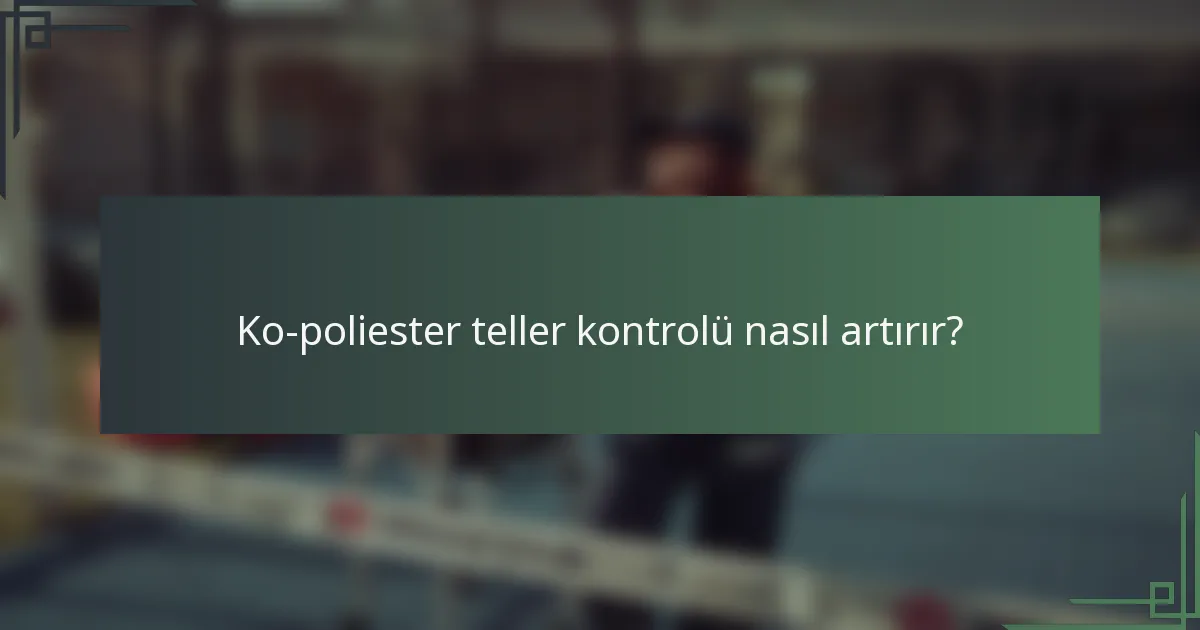 Ko-poliester teller kontrolü nasıl artırır?