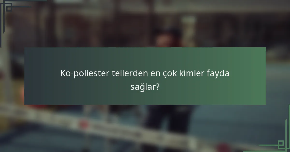 Ko-poliester tellerden en çok kimler fayda sağlar?