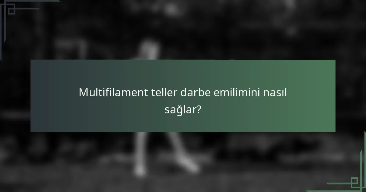 Multifilament teller darbe emilimini nasıl sağlar?