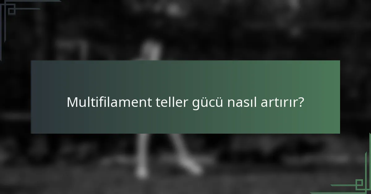 Multifilament teller gücü nasıl artırır?