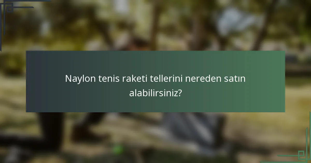 Naylon tenis raketi tellerini nereden satın alabilirsiniz?