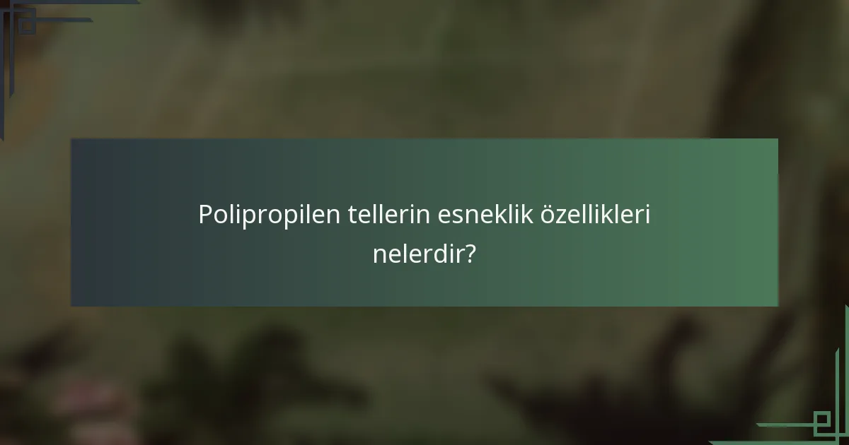 Polipropilen tellerin esneklik özellikleri nelerdir?