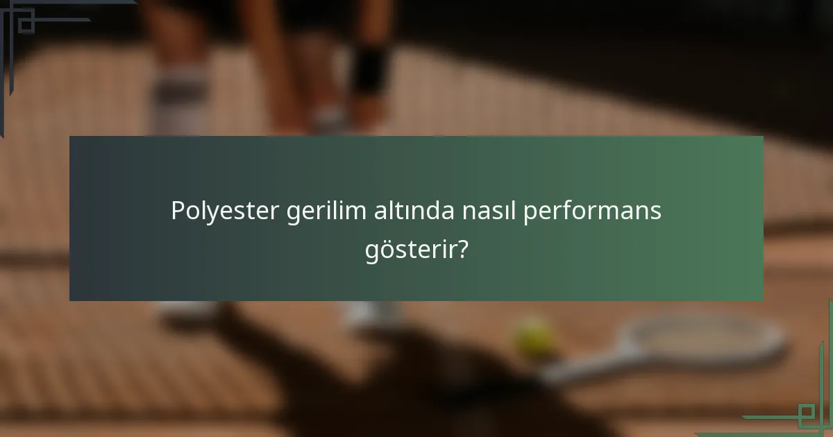 Polyester gerilim altında nasıl performans gösterir?