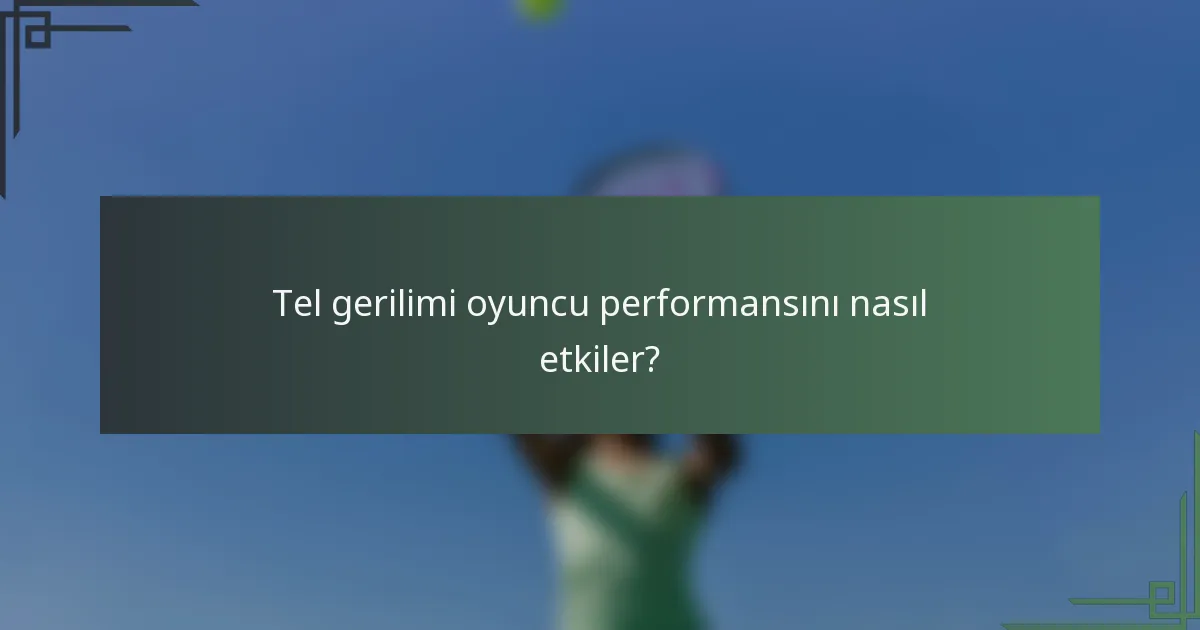 Tel gerilimi oyuncu performansını nasıl etkiler?