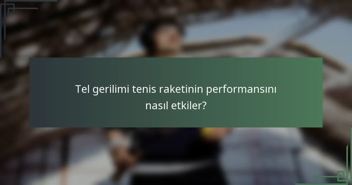 Tel gerilimi tenis raketinin performansını nasıl etkiler?