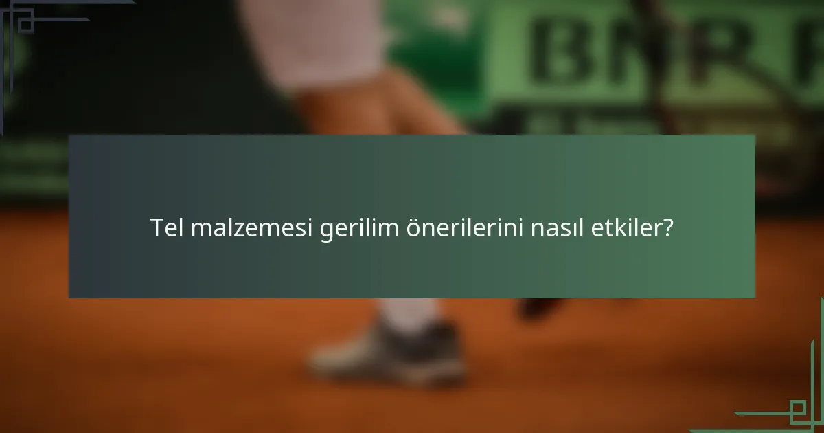Tel malzemesi gerilim önerilerini nasıl etkiler?