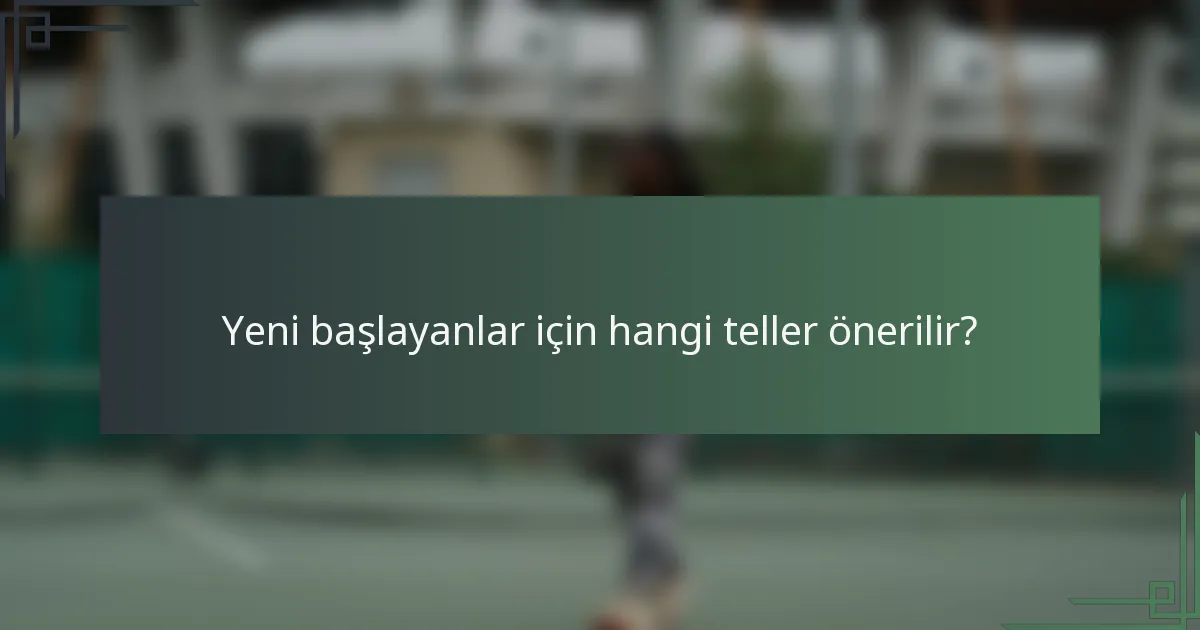 Yeni başlayanlar için hangi teller önerilir?
