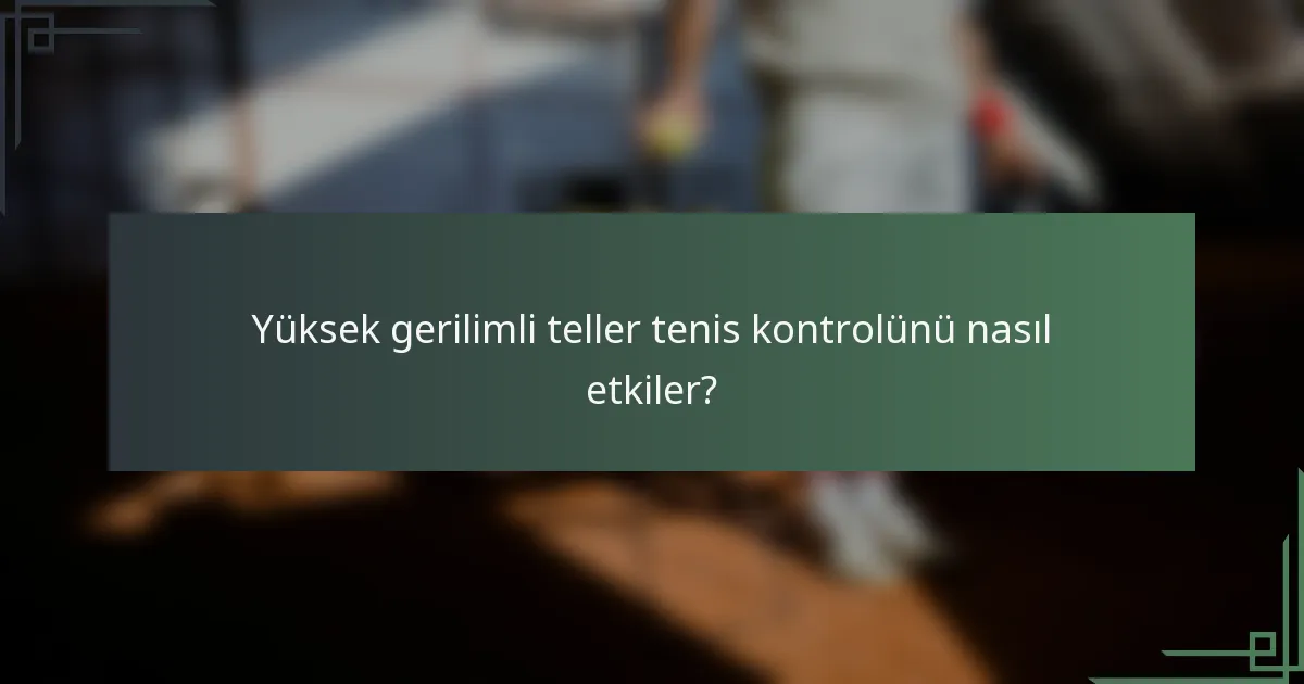 Yüksek gerilimli teller tenis kontrolünü nasıl etkiler?